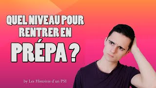 QUEL NIVEAU POUR RENTRER EN PRÉPA   Les Histoires dun PSI [upl. by Samuela]