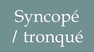 How to Pronounce Syncopé  tronqué Syncopated  truncated Correctly in French [upl. by Bernarr572]