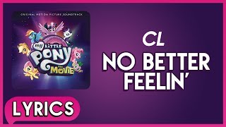 CL  No Better Feelin Lyrics  My Little Pony The Movie Soundtrack HD [upl. by Veno]