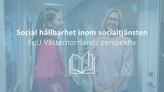 Social hållbarhet inom socialtjänsten – FoU Västernorrlands perspektiv [upl. by Ednutabab]