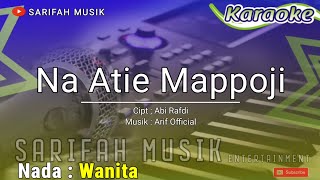 NA ATIE MAPPOJI  KARAOKE  CIPT  ABI RAFDI  NADA WANITA  LIRIKsarifahmusik [upl. by Margie]