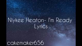 Im Ready Niykee Heaton Lyrics [upl. by Farra13]