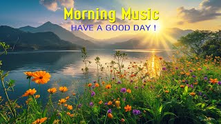 BEAUTIFUL MORNING MUSIC  Positive Feelings and Energy  Soft Morning Meditation Music For Wake Up [upl. by Sabrina]