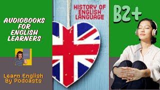 History of English Language  Audiobook for English Learners B2 Upper Intermediate Level [upl. by Adaliah167]