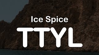 Ice Spice  TTYL Clean Lyrics [upl. by Eseer]