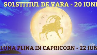 20  22 IUNIE 2024  SOLSTITIUL DE VARA SI LUNA PLINA IN CAPRICORN [upl. by Barna]