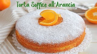 TORTA SOFFICE ALL’ARANCIA Ricetta Facile  Super Easy Orange Cake Recipe [upl. by Karr]