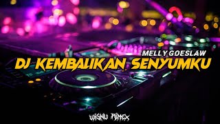 DJ KEMBALIKAN SENYUMKU MELLY GOESLAW VIRAL TIK TOK Wisnu Remix [upl. by Nerral]