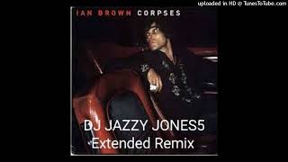 IAN BROWNCORPSES IN THEIR MOUTHS EXTENDED REMIX by DJ JAZZY JONES5 [upl. by Nylesoy]