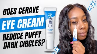 CeraVe Eye Cream for Dark Puffy Circles Review Does it REALLY Work [upl. by Pearla487]