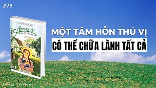 Một tâm hồn thú vị có thể chữa lành tất cả  Sách Anne Tóc Đỏ Dưới Chái Nhà Xanh [upl. by Yevi]