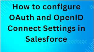 How to configure OAuth and OpenID Connect Settings in Salesforce [upl. by Bakki]