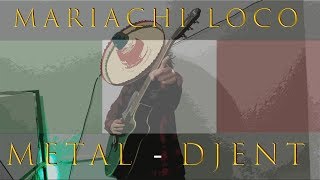 Mariachi Loco  Versión Metal  Djent 2019 [upl. by Pulcheria]