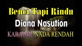 BENCI TAPI RINDU KARAOKE NADA RENDAH DIANA NASUTION DDO [upl. by Eneluqcaj]