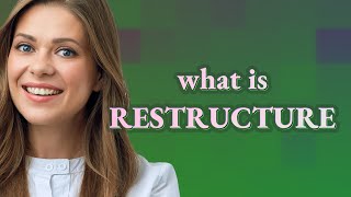 Restructure  meaning of Restructure [upl. by Ebbie]