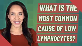 What is the most common cause of low lymphocytes [upl. by Feinstein]