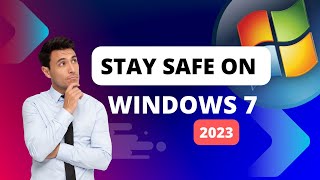 Stay Safe on Windows 7 in 2023 [upl. by Najib]