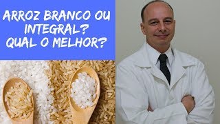 Arroz Integral ou Arroz Branco Qual o Mais Saudável ‖ Dr Moacir Rosa [upl. by Suk]