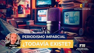 PERIODISMO IMPARCIAL ¿TODAVÍA EXISTE [upl. by Spratt]