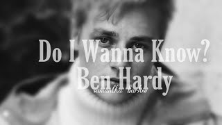 Do I Wanna Know  Ben Hardy  Samantha Barlow [upl. by Chelton]