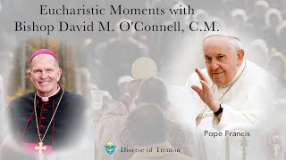 Eucharistic Moments w Bishop David M OConnellCM Pope Francis [upl. by Inafetse492]