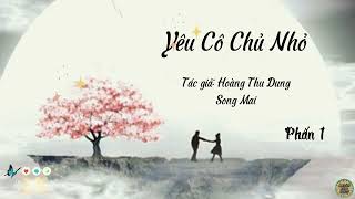 Truyện Yêu Cô Chủ Nhỏ  Phần 1  Tác giả Hoàng Thu Dung amp Song Mai [upl. by Trebron]