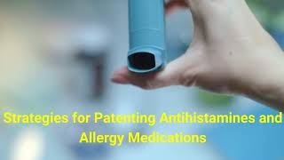 Strategies for Patenting Antihistamines and Allergy Medications [upl. by Lemmueu]