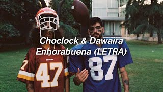 Choclock  Enhorabuena 💔 Ft Dawaira  LETRA [upl. by Kutchins]