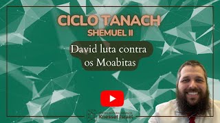 Ciclo Tanach Shemuel II  David luta contra os Moabitas [upl. by Neelahs]