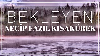 NECİP FAZIL KISAKÜREK  BEKLEYEN ŞİİRİ Şiir [upl. by Bezanson]