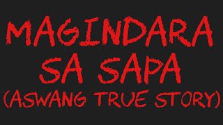 MAGINDARA SA SAPA Aswang True Story [upl. by Tammany]