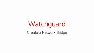 Watchguard  Create a Bridge [upl. by Anallise578]