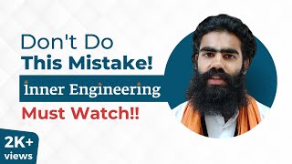 Inner Engineering  Never Do This Mistake  Mayank Garg  Sadhguru [upl. by Hotze901]