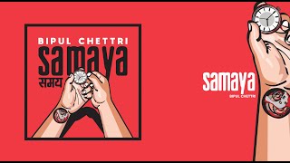 Bipul Chettri  Samaya Samaya [upl. by Nailliw638]