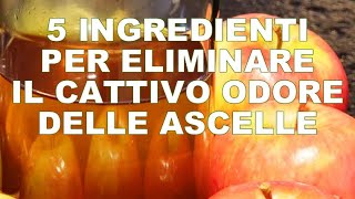 5 INGREDIENTI PER ELIMINARE IL CATTIVO ODORE DELLE ASCELLE CON RIMEDI NATURALI FAI DA TE [upl. by Yhtur]