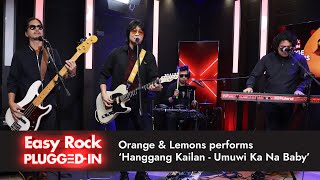 Orange amp Lemons performs Hanggang Kailan  Umuwi Ka Na Baby  Easy Rock Plugged In [upl. by Nica]