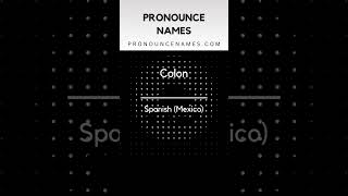 How to pronounce Colon in Mexico Mexican pronunciation of Colon  Pronounce Names [upl. by Lsiel]