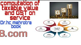 computation of taxable value and GST on service Dr HC Mehrotra book [upl. by Whalen]