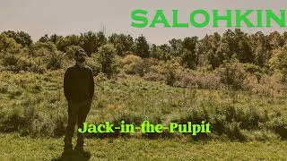 Salohkin  JackinthePulpit [upl. by Cynde56]