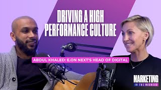 Driving a High Performance Culture with EOn Nexts Head of Digital Abdul Khaled [upl. by Litnahc]