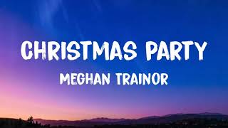 Meghan Trainor  Christmas Party Lyrics [upl. by Gabriella]