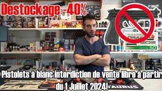 Pistolets à blanc interdiction de vente libre à partir du 1 Juillet 2024 destockage 40 [upl. by Darsie884]