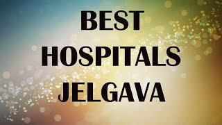 Best Hospitals in Jelgava Latvia [upl. by Nodnar]