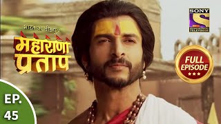 Bharat Ka Veer Putra  Maharana Pratap  भारत का वीर पुत्र  महाराणा प्रताप  Ep 45  Full Episode [upl. by Manya352]