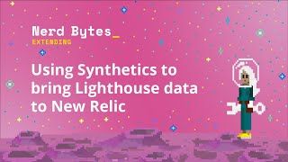 Using Synthetics to bring Lighthouse data to New Relic [upl. by Leina]