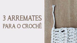 3 TIPOS DE ARREMATE PARA O CROCHÊ [upl. by Meghann]