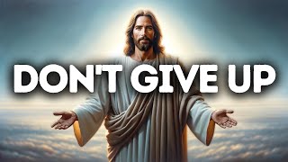 Dont Give Up  God Says  God Message Today  Gods Message Now  God Message  God Say [upl. by Wiese]