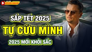 4 Tháng Là Tết 2025  Hãy Tự Cứu Mình Bằng Điều Này  Năm Sau Mới Khởi Sắc [upl. by Nilya]