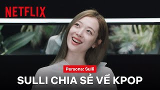 Sulli chia sẻ suy nghĩ về ngành Kpop  Persona Sulli  Netflix [upl. by Bjork]