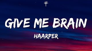 HAARPER  GIVE ME BRAIN Lyrics [upl. by Acimat]